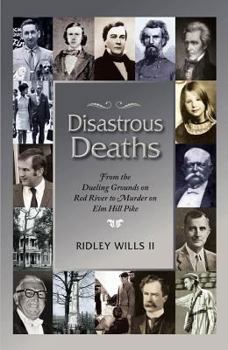 Paperback Disastrous Deaths: From the Dueling Grounds on Rd River to Murder on ELM Hill Pike Book