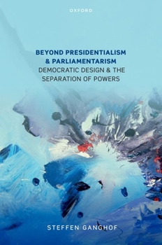 Paperback Beyond Presidentialism and Parliamentarism: Democratic Design and the Separation of Powers Book