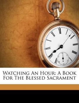 Paperback Watching an Hour: A Book for the Blessed Sacrament Book