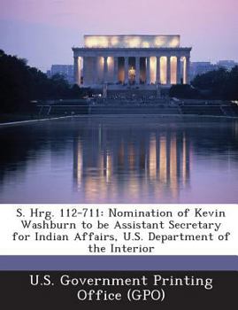 S. Hrg. 112-711: Nomination of Kevin Washburn to be Assistant Secretary for Indian Affairs, U.S. Department of the Interior