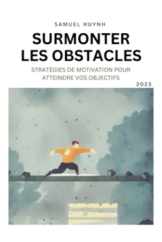 Paperback Surmonter Les Obstacles: Stratégies de motivation pour atteindre vos objectifs [French] Book