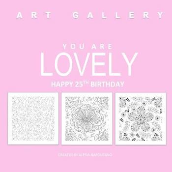 Paperback You Are Lovely Happy 25th Birthday: Adult Coloring Books Birthday in all D; 25th Birthday Gifts for Women in all; 25th Birthday Gifts in al; 25th Birt Book