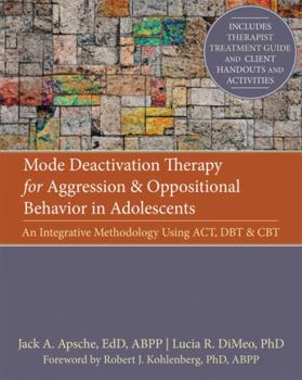 Paperback Mode Deactivation Therapy for Aggression and Oppositional Behavior in Adolescents: An Integrative Methodology Using Act, Dbt, and CBT Book