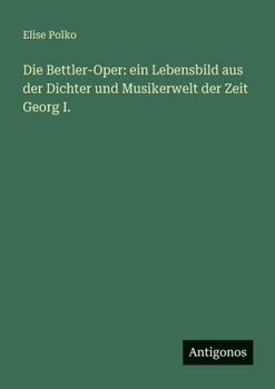 Paperback Die Bettler-Oper: ein Lebensbild aus der Dichter und Musikerwelt der Zeit Georg I. [German] Book