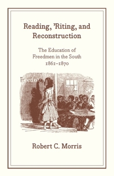 Paperback Reading, 'Riting, and Reconstruction: The Education of Freedmen in the South, 1861-1870 Book