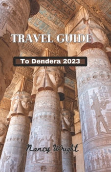 Paperback Travel Guide To Dendera 2023: Wanderlust unleashed: unveiling hidden gems and inspiring adventure Book