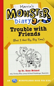 Paperback Marvin's Monster Diary 3: Trouble with Friends (But I Get By, Big Time!) an St4 Mindfulness Book for Kids Volume 5 Book