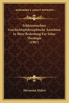 Paperback Schleiermachers Geschichtsphilosophische Ansichten In Ihrer Bedentung Fur Seine Theologie (1907) [German] Book