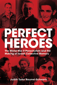 Paperback Perfect Heroes: The World War II Parachutists and the Making of Israeli Collective Memory Book