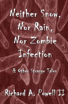 Paperback Neither Snow, Nor Rain, Nor Zombie Infection: & Other Strange Tales Book