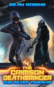 The Silver Timeship: An Epic Space Opera/Time Travel Adventure - Book #4 of the Crimson Deathbringer Trilogy