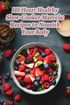 Paperback 101 Heart Healthy Slow-Cooker Marvels: Recipes to Nourish Your Body Book