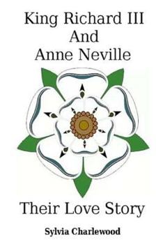 King Richard III & Anne Neville: A Love Story