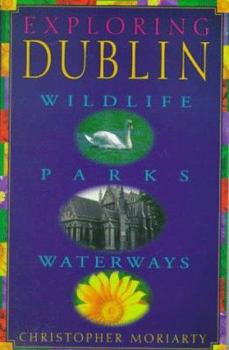 Paperback Exploring Dublin: Wildlife, Parks, Waterways Book