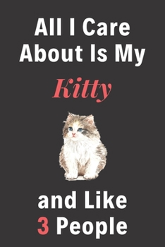 Paperback All I Care About Is My Kitty And Like 3 People - Pet Notebook/Journal: Funny Pet Notebook/Journal Book