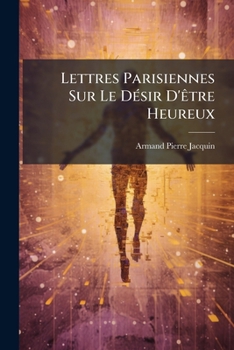 Paperback Lettres Parisiennes Sur Le DÃ(c)sir D'Ãatre Heureux [French] Book