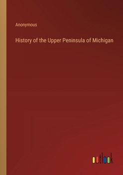 Paperback History of the Upper Peninsula of Michigan Book