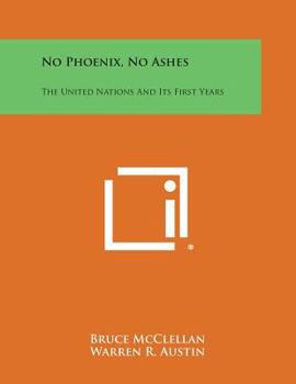 Paperback No Phoenix, No Ashes: The United Nations and Its First Years Book