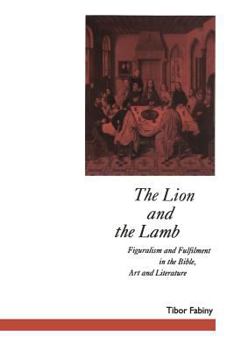 Paperback The Lion and the Lamb: Figuralism and Fulfilment in the Bible Art and Literature Book