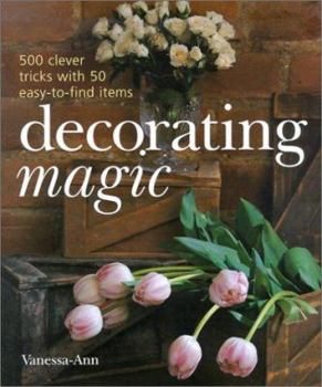 Hardcover Decorating Magic: 500 Clever Tricks with 50 Easy-to-Find Items Book