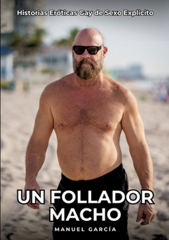 Paperback Un Follador Macho: Historias Eróticas Gay de Sexo Explicito [Spanish] Book