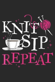 Paperback Knit Sip Repeat: Knitter Gift Knitting And Coffee Knit Sip Repeat Journal/Notebook Blank Lined Ruled 6x9 100 Pages Book