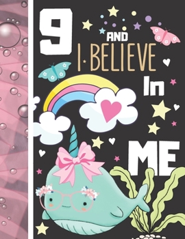 9 And I Believe In Me: Writing Journal To Doodle And Write In - Narwhal Gift For Girls Age 9 Years Old - Blank Lined Journaling Diary For Kids