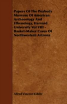 Paperback Papers of the Peabody Museum of American Archaeology and Ethenology, Harvard University Vol VIII - Basket-Maker Caves of Northwestern Arizona Book