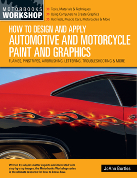 Paperback How to Design and Apply Automotive and Motorcycle Paint and Graphics: Flames, Pinstripes, Airbrushing, Lettering, Troubleshooting & More Book
