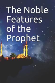 Paperback The Noble Features of the Prophet: &#1576;&#1575;&#1576; &#1605;&#1575; &#1580;&#1575;&#1569; &#1601;&#1610; &#1582;&#1604;&#1602; &#1585;&#1587;&#160 Book