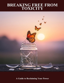 Paperback Breaking Free From Toxicity: A Guide To Reclaiming Your Power Book