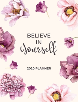 Believe In Yourself - 2020 Planner: 2020 Dated Weekly and Monthly Planner to Help Successful Female Entrepreneurs or Bosses Keep Everything Organized ... Design (2020 Weekly and Monthly Planners)