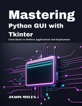 Paperback Mastering Python GUI with Tkinter: From Basics to Modern Applications and Deployment Book
