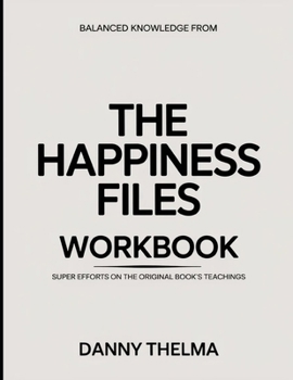 Paperback Balanced Knowledge From The Happiness Files: Super Efforts On The Original Book's Teachings Book