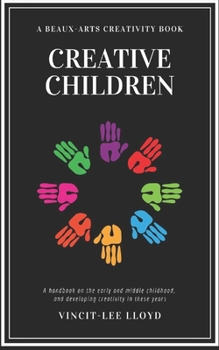 Paperback Creative Children: A handbook on the development of early and middle childhood, and sparking creativity in these years Book