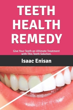 Paperback Teeth Health Remedy: Give Your Teeth an Ultimate Treatment with This Teeth Solution. Book