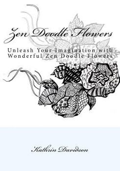 Paperback Zen Doodle Flowers: Unleash Your Imagination with Wonderful Zen Doodle Flowers Book
