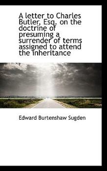 A letter to Charles Butler, Esq. on the doctrine of presuming a surrender of terms assigned to atten