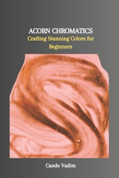 Paperback Acorn Chromatics: Crafting Stunning Colors for Beginners Book