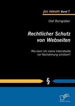 Paperback Rechtlicher Schutz von Webseiten: Wie kann ich meine Internetseite vor Nachahmung schützen? [German] Book