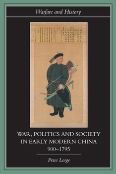 War, Politics adn Society in Early Modern China, 900-1795 (Warfare and History) - Book  of the Warfare and History