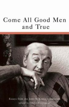 Paperback Come All Good Men & True: Essays from the John B. Keane Symposium Book