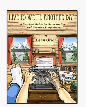 Live to Write Another Day, A Survival Guide for Screenwriters and Creative Storytellers