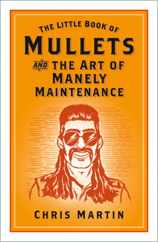 The Little Book of Mullets: and the Art of Manely Maintenance