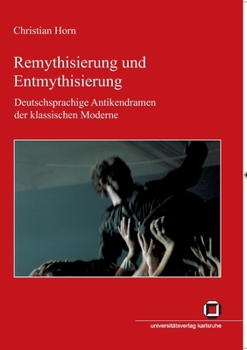 Paperback Remythisierung und Entmythisierung: Deutschsprachige Antikendramen der klassischen Moderne [German] Book
