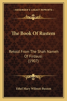 Paperback The Book Of Rustem: Retold From The Shah Nameh Of Firdausi (1907) Book