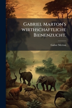 Paperback Gabriel Marton's wirthschaftliche Bienenzucht. [German] Book
