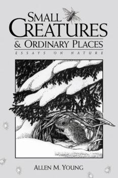 Hardcover Small Creatures and Ordinary Places: Essays on Nature Book