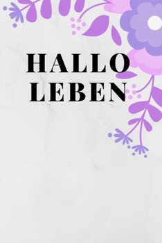 Hallo Leben: Tagebuch aus der Einsamkeit f�r mehr Lebensfreude