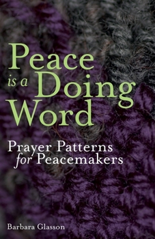 Paperback Peace is a Doing Word: Prayer Patterns for Peacemakers Book